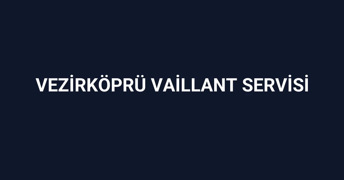 Vezirköprü Vaillant Servisi